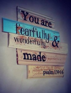 You are fearfully and wonderfully made